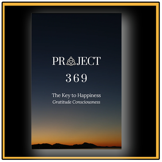 Project 369 - The Key to Happiness: Gratitude Consciousness